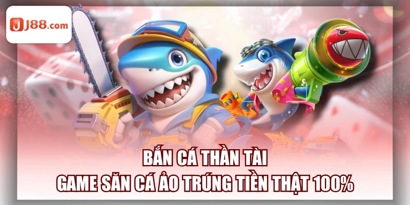 Bắn Cá Thần Tài - Game Săn Cá Ảo Trúng Tiền Thật 100%