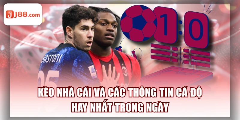 Kèo Nhà Cái Và Các Thông Tin Cá Độ Hay Nhất Trong Ngày