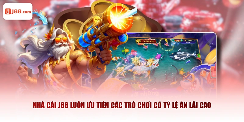 Nhà cái J88 luôn ưu tiên các trò chơi có tỷ lệ ăn lãi cao