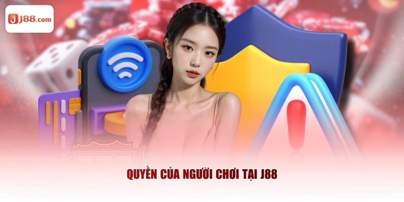 Quyền của người chơi tại J88