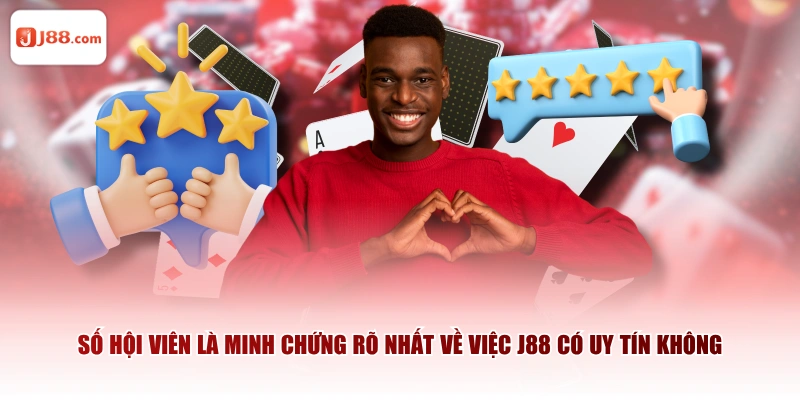 Số hội viên là minh chứng rõ nhất về việc J88 có uy tín không