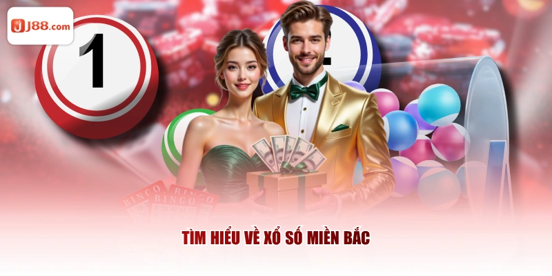 Tìm hiểu về Xổ Số Miền Bắc
